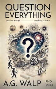 Question Everything : Ancient Truths, Modern Science cover image