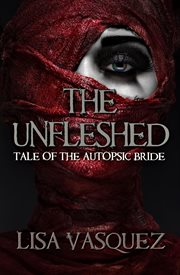 The unfleshed : the tale of the autopsic bride cover image