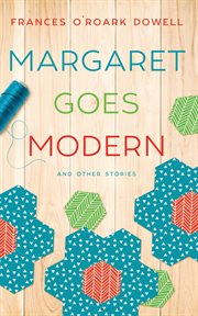 Margaret goes modern. and Other Quilting Stories cover image