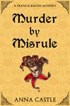Murder by misrule : a Francis Bacon mystery cover image