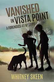 Vanished in vista point : Forensics 411 Mystery cover image