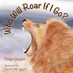 Who will roar if I go? cover image