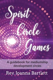 Spirit circle games : a guidebook for mediumship development circles cover image