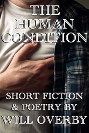 The human condition. Short Fiction & Poetry cover image