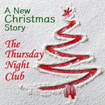 The thursday night club. A New Christmas Story cover image