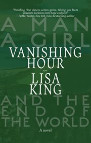 Vanishing hour: a novel of a man, a girl, and the end of the world cover image