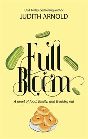 Full bloom: a novel of food, family, and freaking out cover image