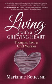 Living with a grieving heart : thoughts of gratitude from a grief warrior cover image
