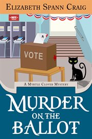 Murder on the ballot : a Myrtle Clover Mystery cover image