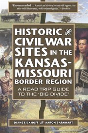 Historic and civil war sites in the kansas-missouri border region: a road trip guide to the 'big : Missouri Border Region cover image