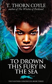 To drown this fury in the sea. Book 3, The panther chronicles cover image