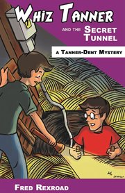 Whiz tanner and the secret tunnel cover image