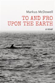 To and fro upon the earth : a novel cover image
