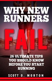 Why new runners fail: 26 ultimate tips you should know before you start running! cover image