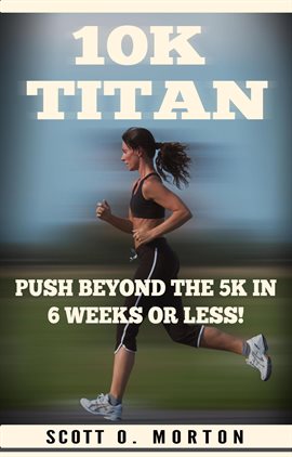Cover image for 10K Titan: Push Beyond the 5K in 6 Weeks or Less!