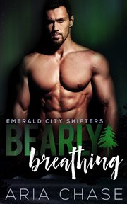 Bearly Breathing : Emerald City Shifters cover image
