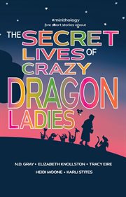 The secret lives of crazy dragon ladies cover image
