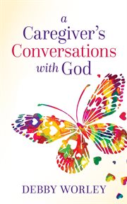 A caregiver's conversations with god cover image