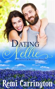 Dating Nellie : Bluebonnets & Billionaires cover image