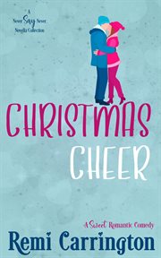 Christmas Cheer : A Never Say Never Novella Collection. Never Say Never cover image