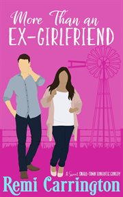 More Than an Ex-Girlfriend. A Sweet Small-Town Romantic Comedy. Town Romantic Comedy cover image