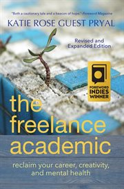 The Freelance Academic: Reclaim Your Career, Creativity, and Mental Health cover image