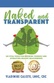 Naked and transparent. Six Vital Tools for Knowing Yourself and Attracting Healthy Relationships cover image