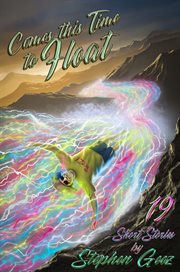 Comes this time to float. 19 Short Stories by Stephen Geez cover image