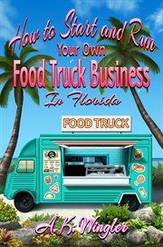 How to start and run your own food truck business in florida cover image