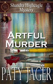 Artful murder : a Shandra Higheagle Mystery cover image