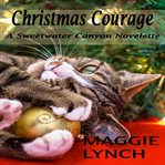 Christmas courage. A Sweetwater Canyon Novelette cover image