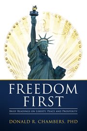 Freedom First : Brief Readings on Liberty, Peace and Prosperity cover image