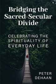 Bridging the sacred-secular divide. Celebrating the Spirituality of Everyday Life cover image