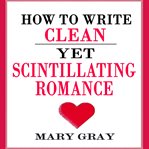 How to write clean yet scintillating romance cover image