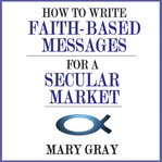 How to write faith-based messages for a secular market cover image
