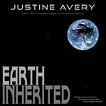 Earth inherited. A Short Tale of Planetary Plague & Astronomical Affliction cover image