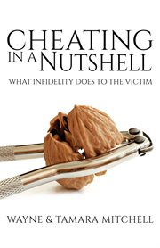 Cheating in a nutshell : what infidelity does to the victim cover image