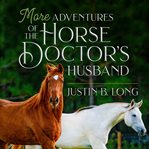 More adventures of the horse doctor's husband cover image