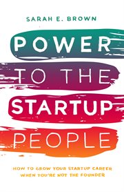 Power to the startup people. How To Grow Your Startup Career When You're Not The Founder cover image