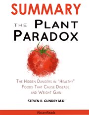 Summary of the plant paradox. The Hidden Dangers in Healthy Foods That Cause Disease and Weight Gain cover image