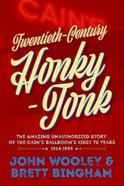Twentieth-century honky-tonk : the amazing unauthorized story of the Cain's Ballroom's first 75 years, 1924-1999 cover image