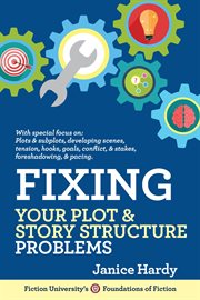 Fixing your plot & story structure problems : book two of revising your novel: first draft to finished draft cover image
