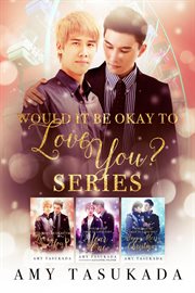 Would it be okay to love you? box set. Books #1-3 cover image