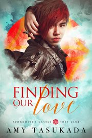 Finding Our Love : Aphrodite's Castle Host Club. Finding Our Love cover image