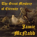 The great mystery of eternity cover image