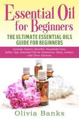 Essential Oil For Beginners: The Ultimate Essential Oils Guide For ...