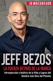 Jeff Bezos : la fuerza detrás de la marca--introspección y análisis de la vida y logros del hombre más rico del planeta: Visionarios Billonarios, #1 cover image