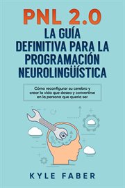 Pnl 2.0: la guía definitiva para la programación neurolingüística (spanish version/version en españo cover image