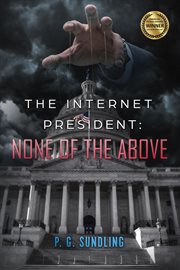 The internet president: none of the above cover image