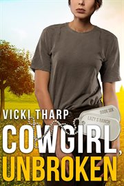 Cowgirl, Unbroken : Lazy S Ranch cover image